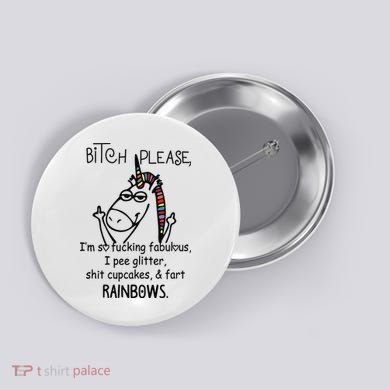 Bitch Please Im So Fucking Fabulous Funny Cool Unicorn Button