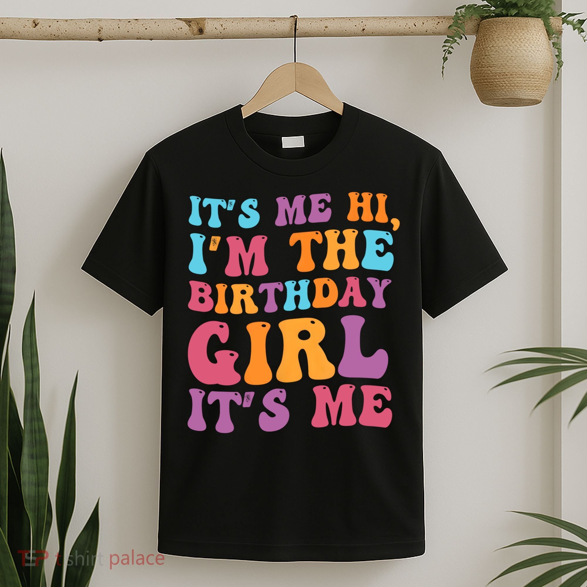 Birthday Party Its Me Hi Im The Birthday Girl Its Me T-Shirt