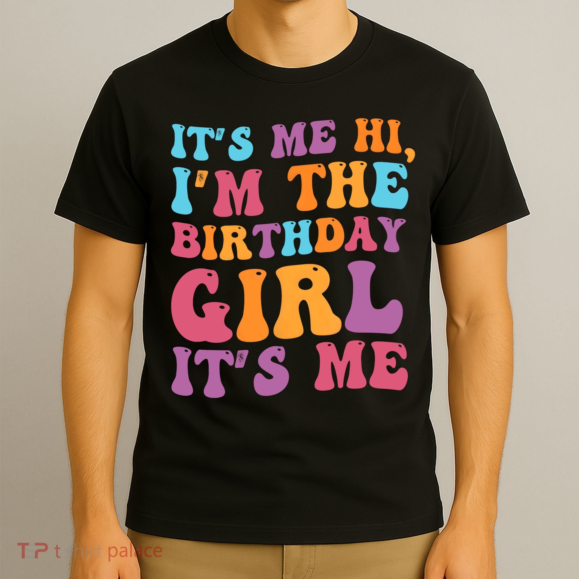 Birthday Party Its Me Hi Im The Birthday Girl Its Me T-Shirt