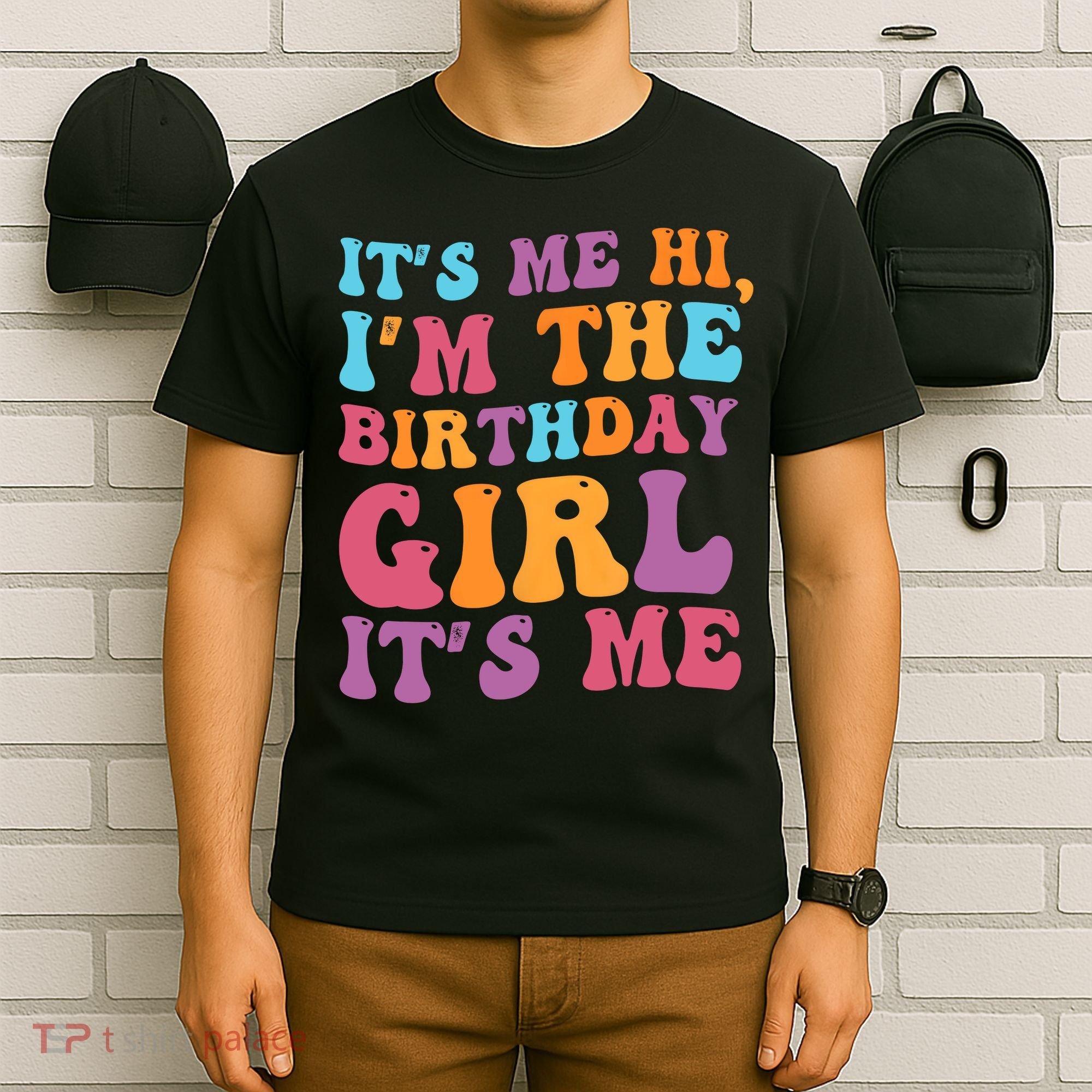 Birthday Party Its Me Hi Im The Birthday Girl Its Me T-Shirt