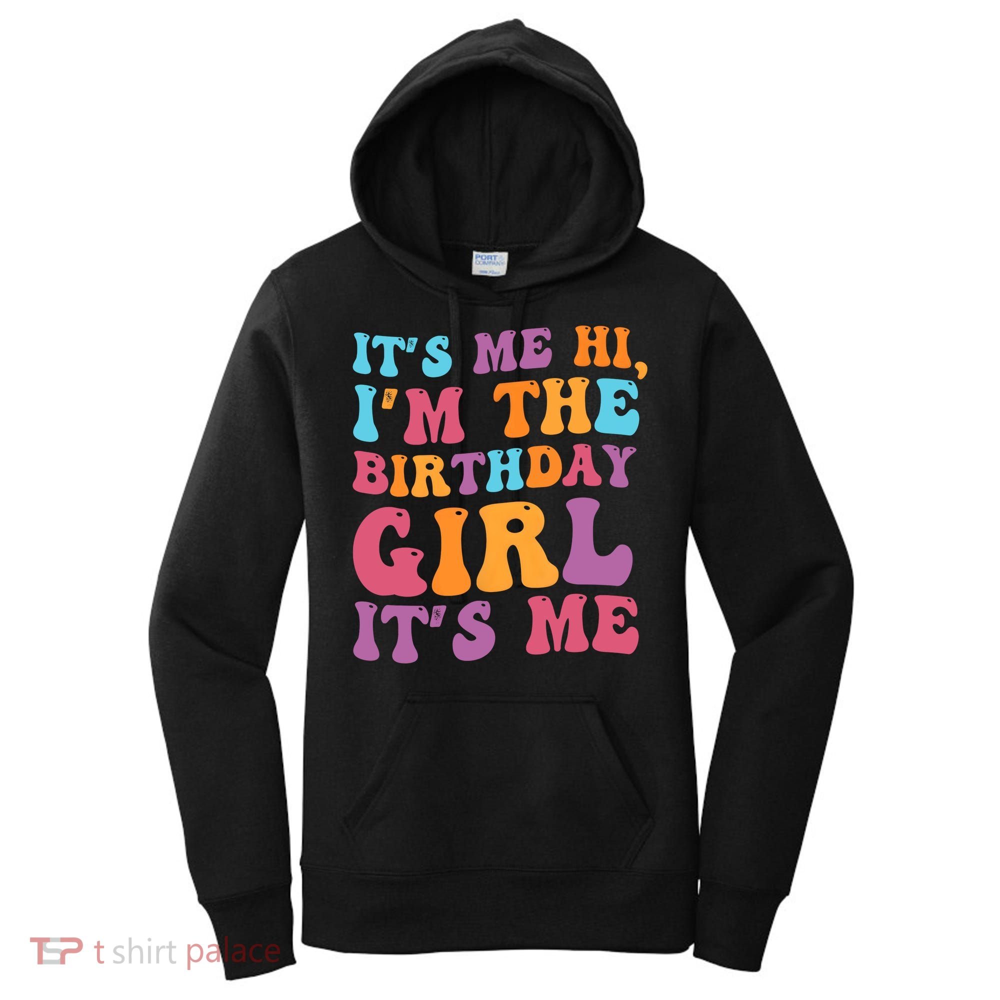 Birthday Party Its Me Hi Im The Birthday Girl Its Me Women's Hoodie