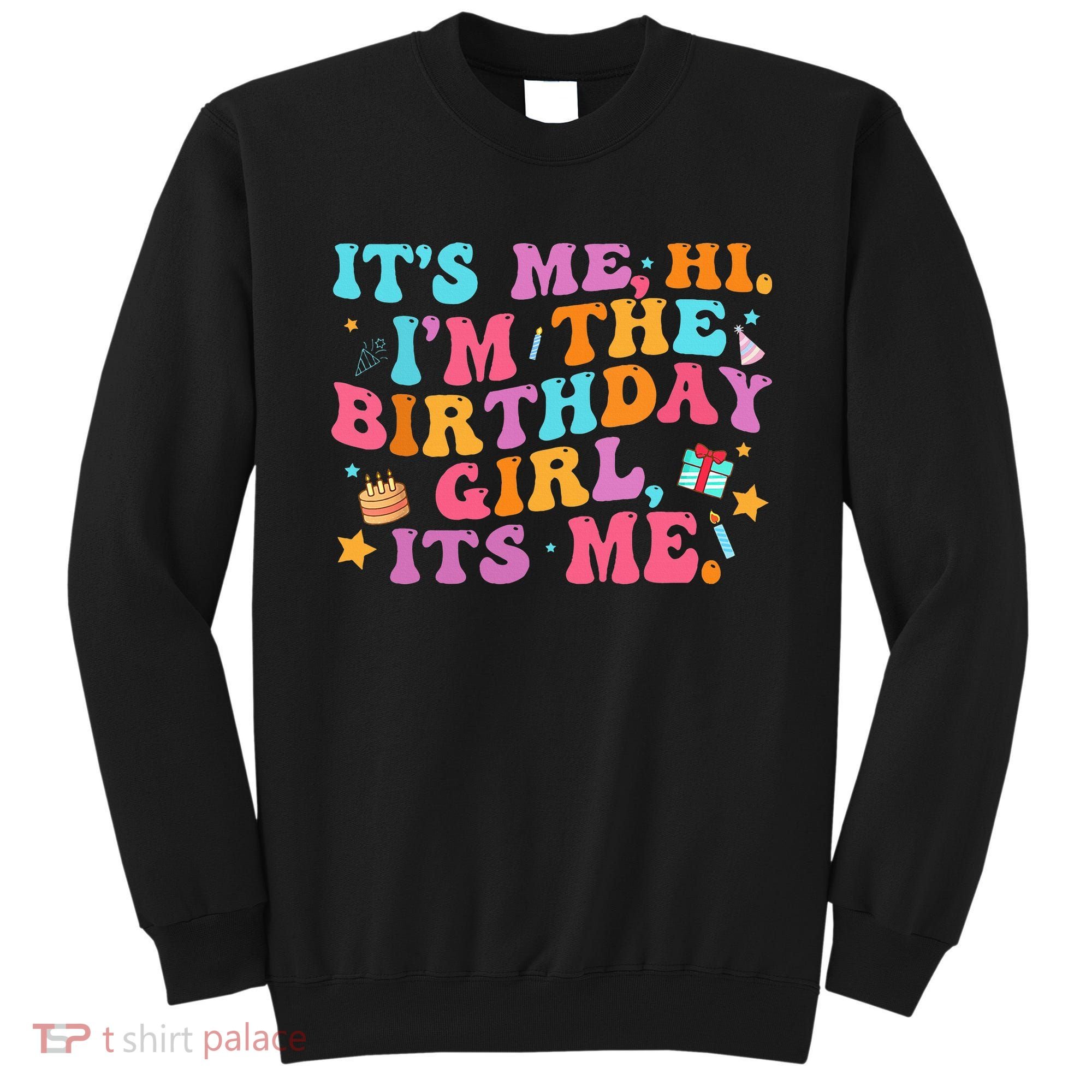 Birthday Party Its Me Hi Im The Birthday Sweatshirt