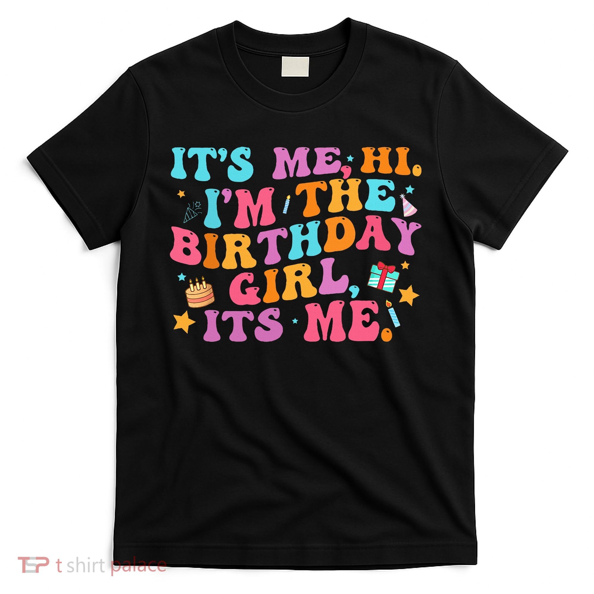 Birthday Party Its Me Hi Im The Birthday T-Shirt