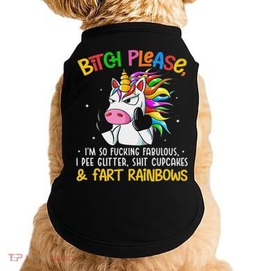 Bith Please Im So Fuking Fabulous I Pee Fun Unicorn Doggie Tank