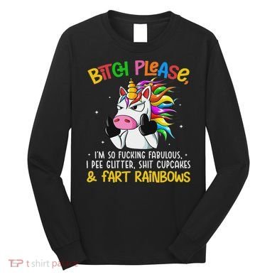Bith Please Im So Fuking Fabulous I Pee Fun Unicorn Long Sleeve Shirt