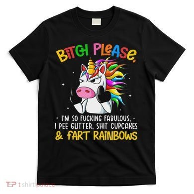 Bith Please Im So Fuking Fabulous I Pee Fun Unicorn T-Shirt