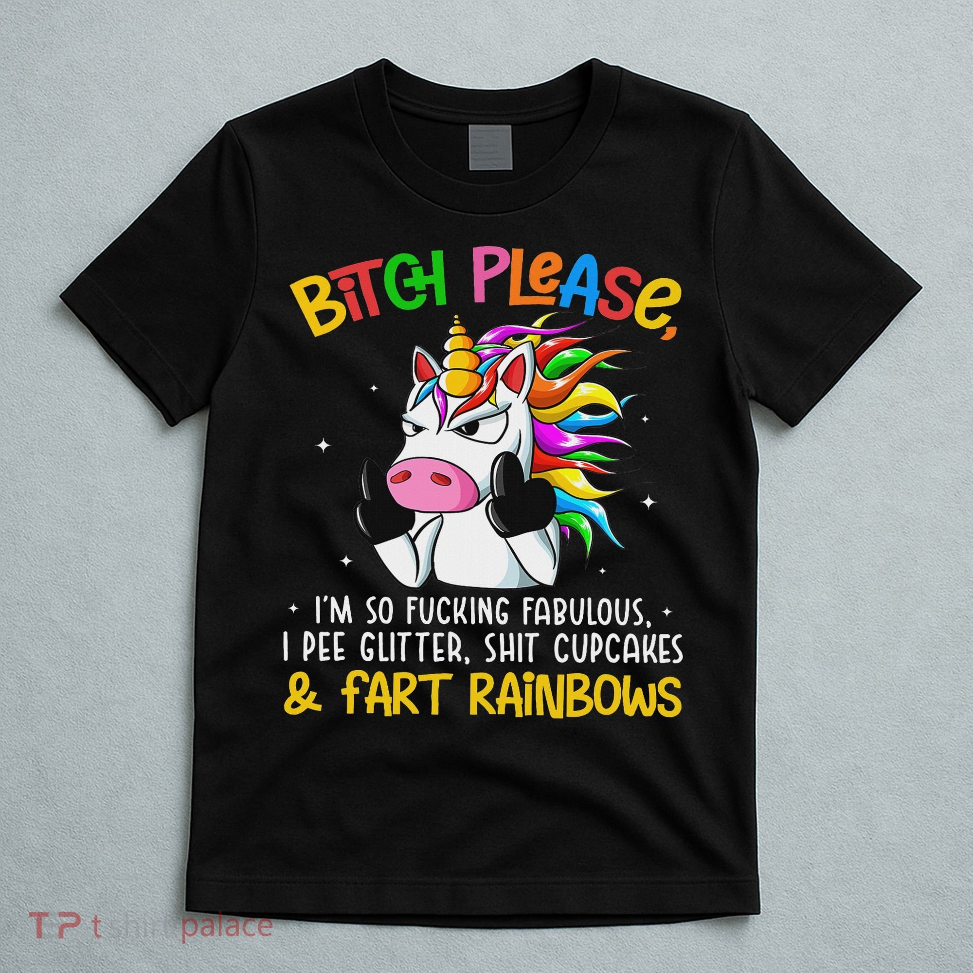 Bith Please Im So Fuking Fabulous I Pee Fun Unicorn T-Shirt