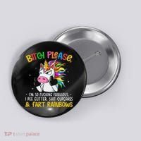 Bith Please Im So Fuking Fabulous I Pee Fun Unicorn Button thumb 0