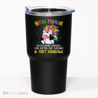 Bith Please Im So Fuking Fabulous I Pee Fun Unicorn Tumbler