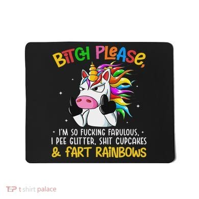 Bith Please Im So Fuking Fabulous I Pee Fun Unicorn Mousepad