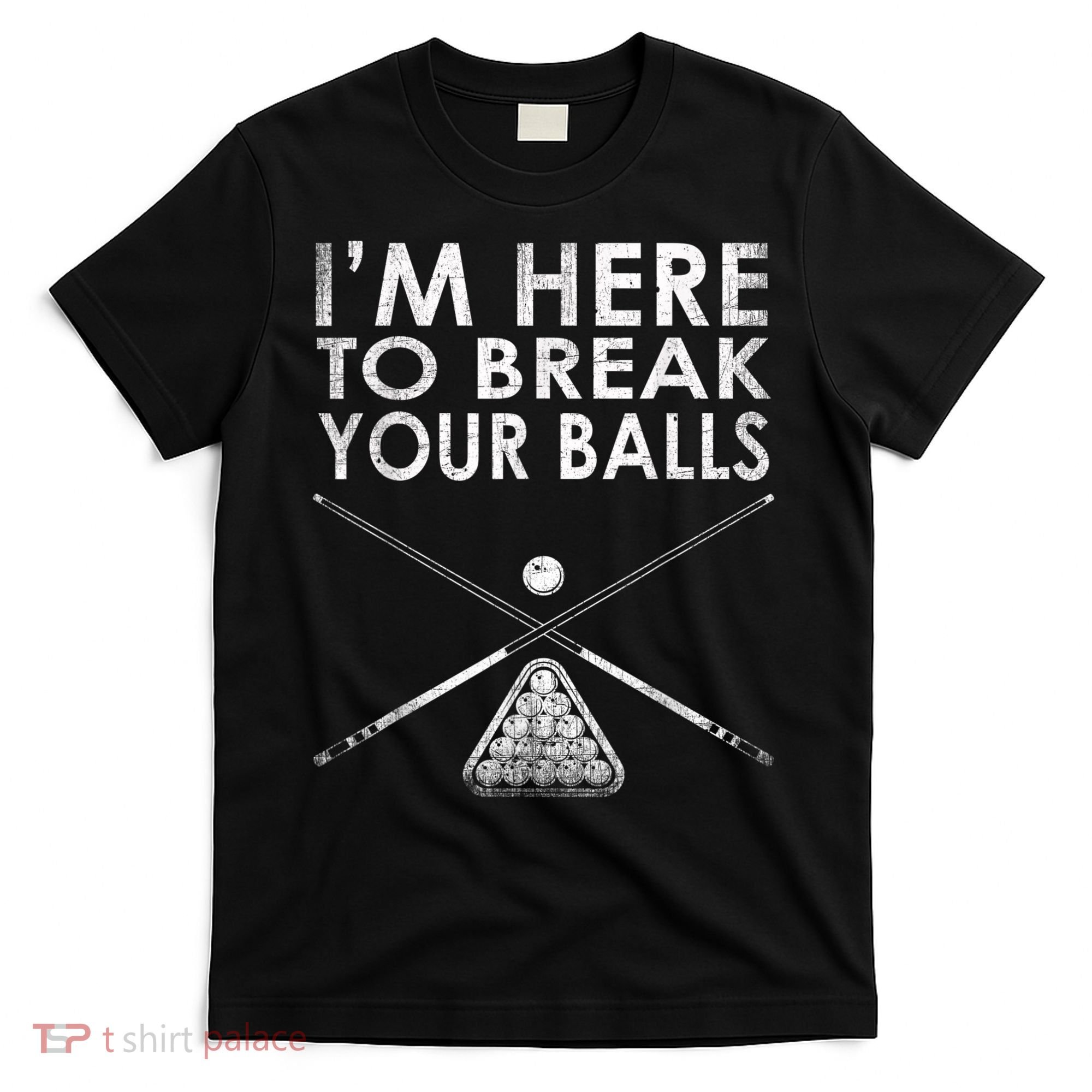 Billiards Player I'm Here To Break Your Balls T-Shirt