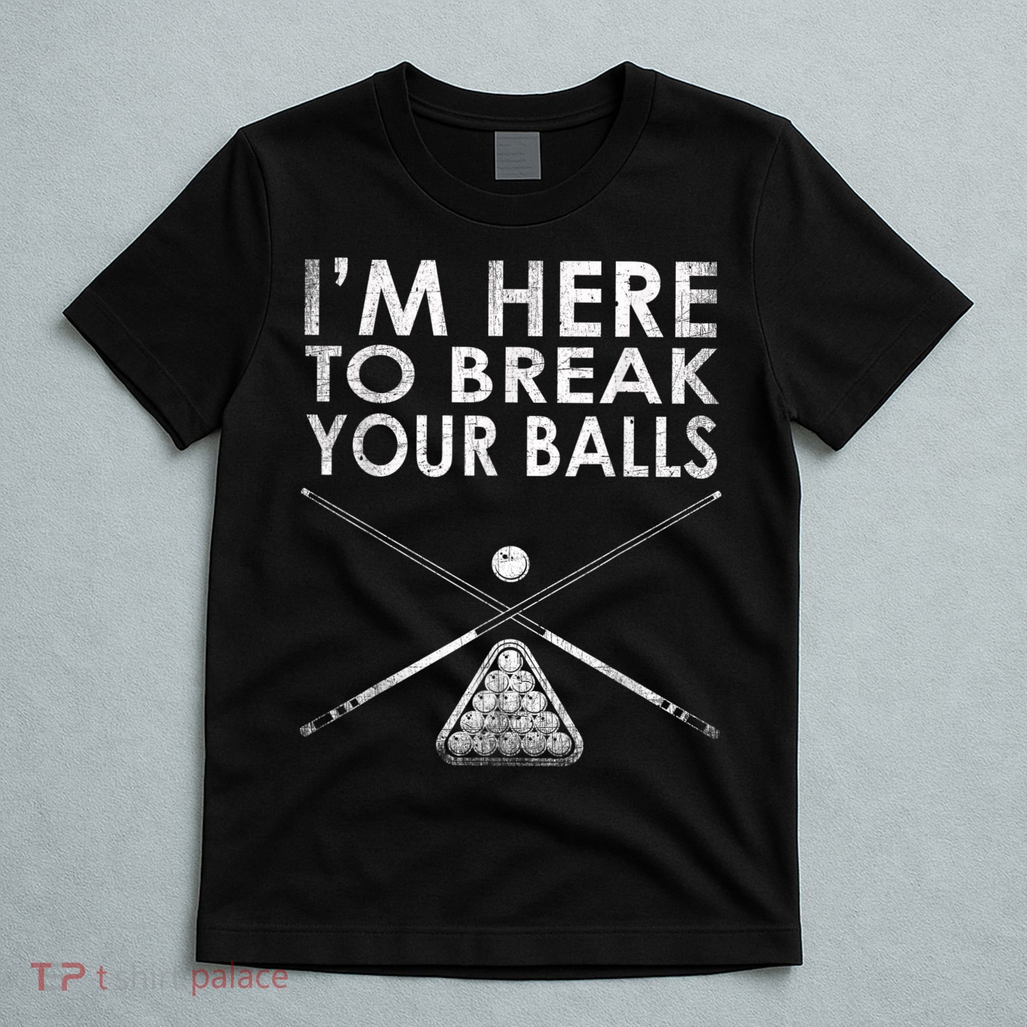 Billiards Player I'm Here To Break Your Balls T-Shirt