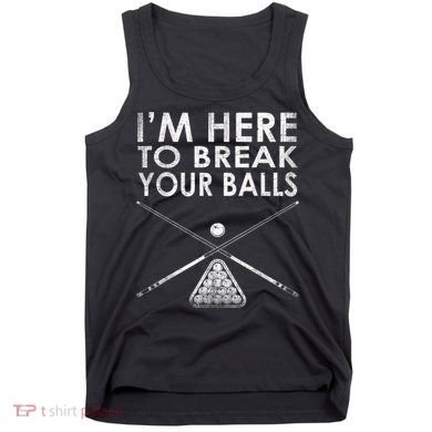 Billiards Player I'm Here To Break Your Balls Tank Top