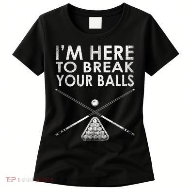 Billiards Player I'm Here To Break Your Balls Women's T-Shirt