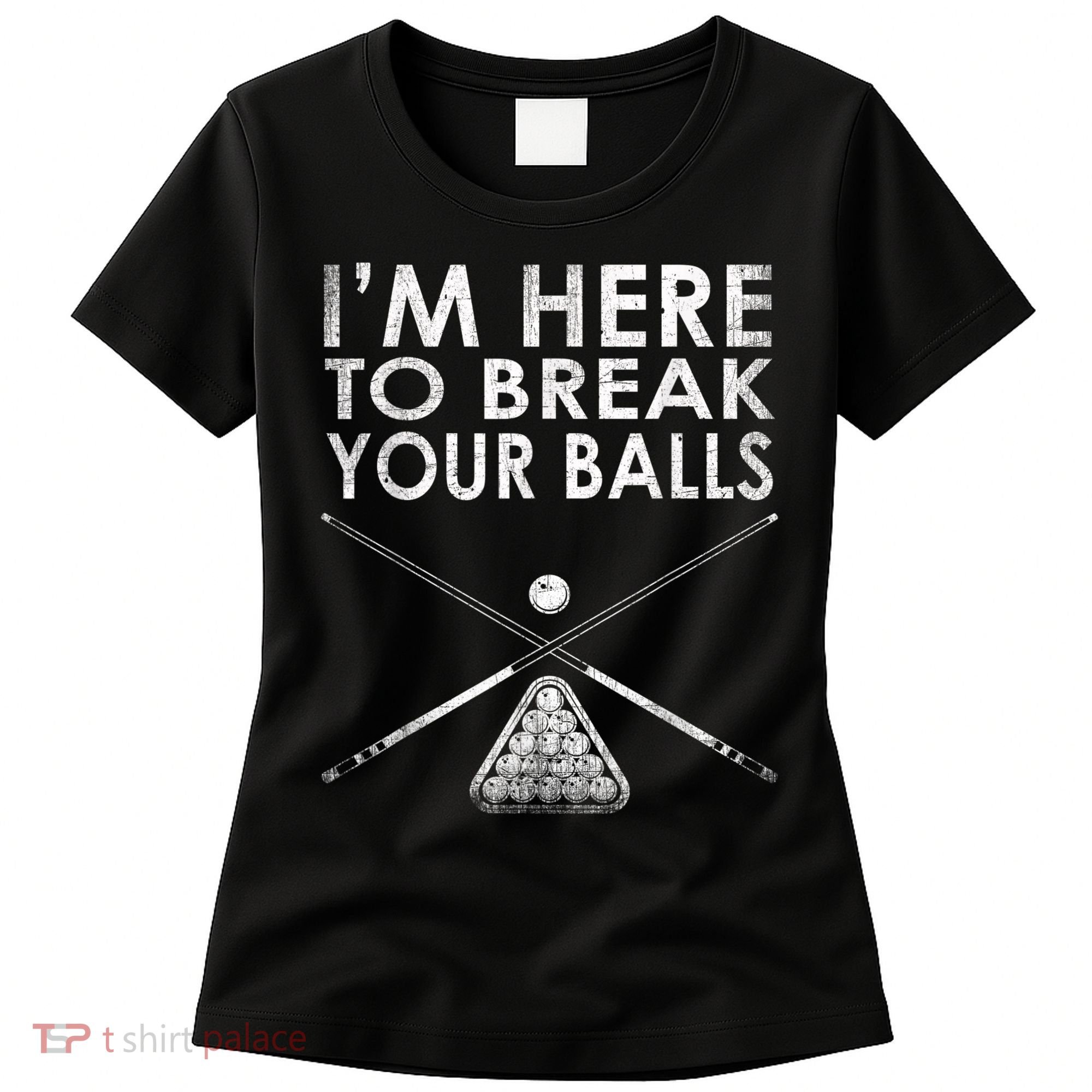 Billiards Player I'm Here To Break Your Balls Women's T-Shirt