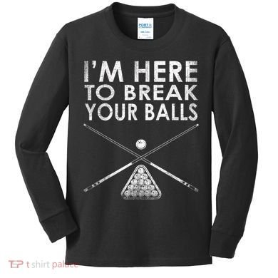 Billiards Player I'm Here To Break Your Balls Kids Long Sleeve Shirt