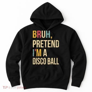 Bruh Pretend I'm A Disco Ball Halloween Lazy Costume Diy Hoodie