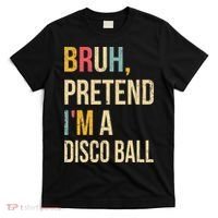 Bruh Pretend I'm A Disco Ball Halloween Lazy Costume Diy T-Shirt thumb 0