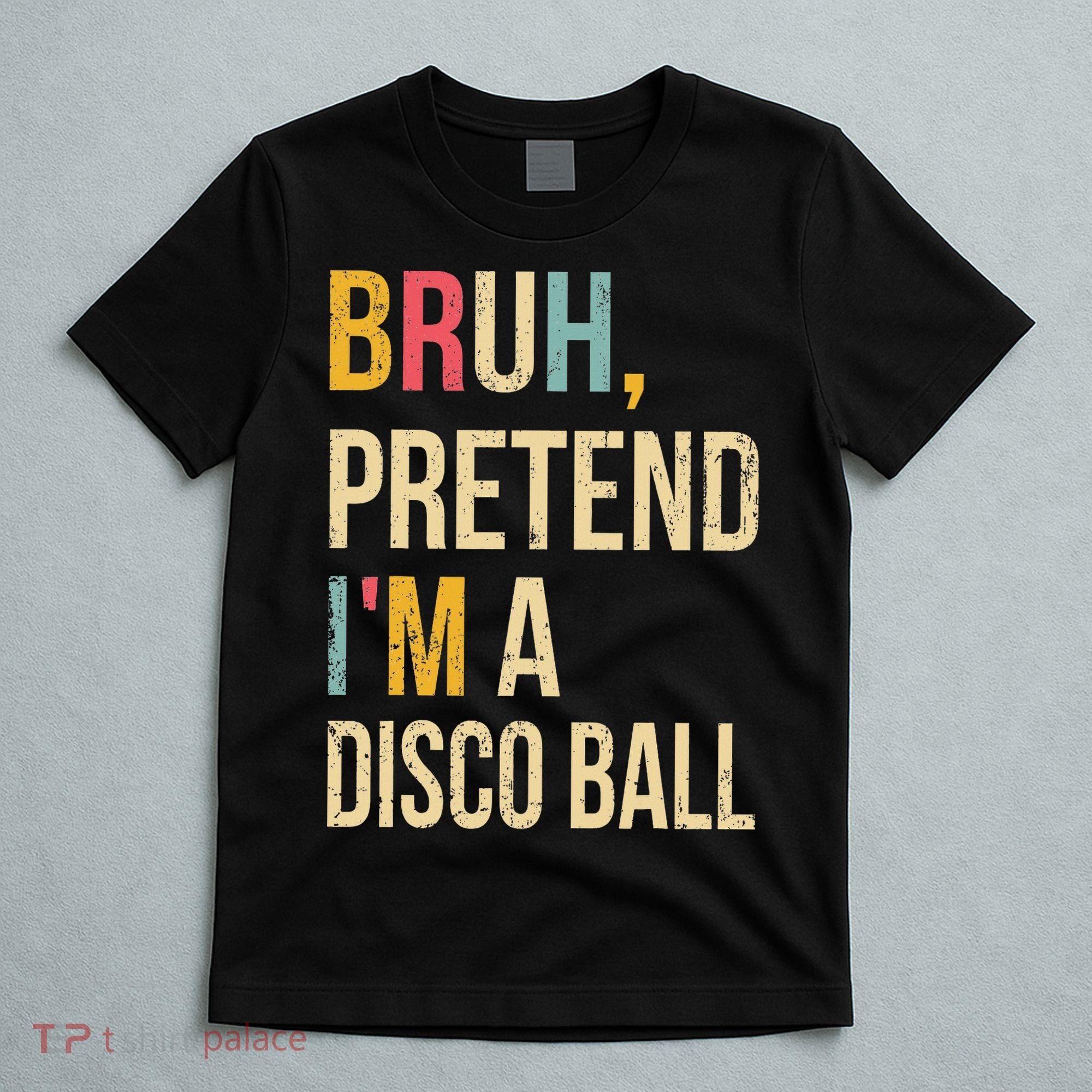 Bruh Pretend I'm A Disco Ball Halloween Lazy Costume Diy T-Shirt