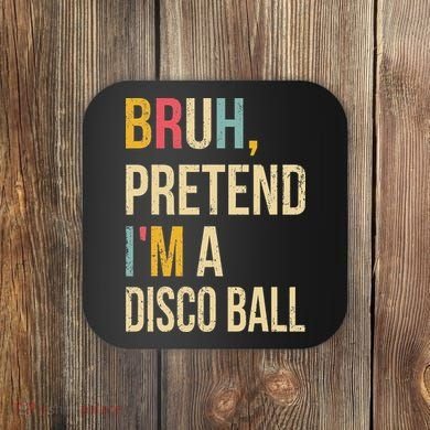 Bruh Pretend I'm A Disco Ball Halloween Lazy Costume Diy Coaster