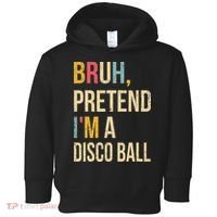 Bruh Pretend I'm A Disco Ball Halloween Lazy Costume Diy Toddler Hoodie thumb 0
