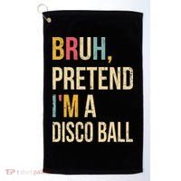 Bruh Pretend I'm A Disco Ball Halloween Lazy Costume Diy Golf Towel thumb 0