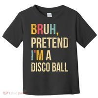 Bruh Pretend I'm A Disco Ball Halloween Lazy Costume Diy Toddler T-Shirt thumb 0