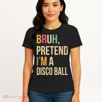 Bruh Pretend I'm A Disco Ball Halloween Lazy Costume Diy Women's T-Shirt thumb 4