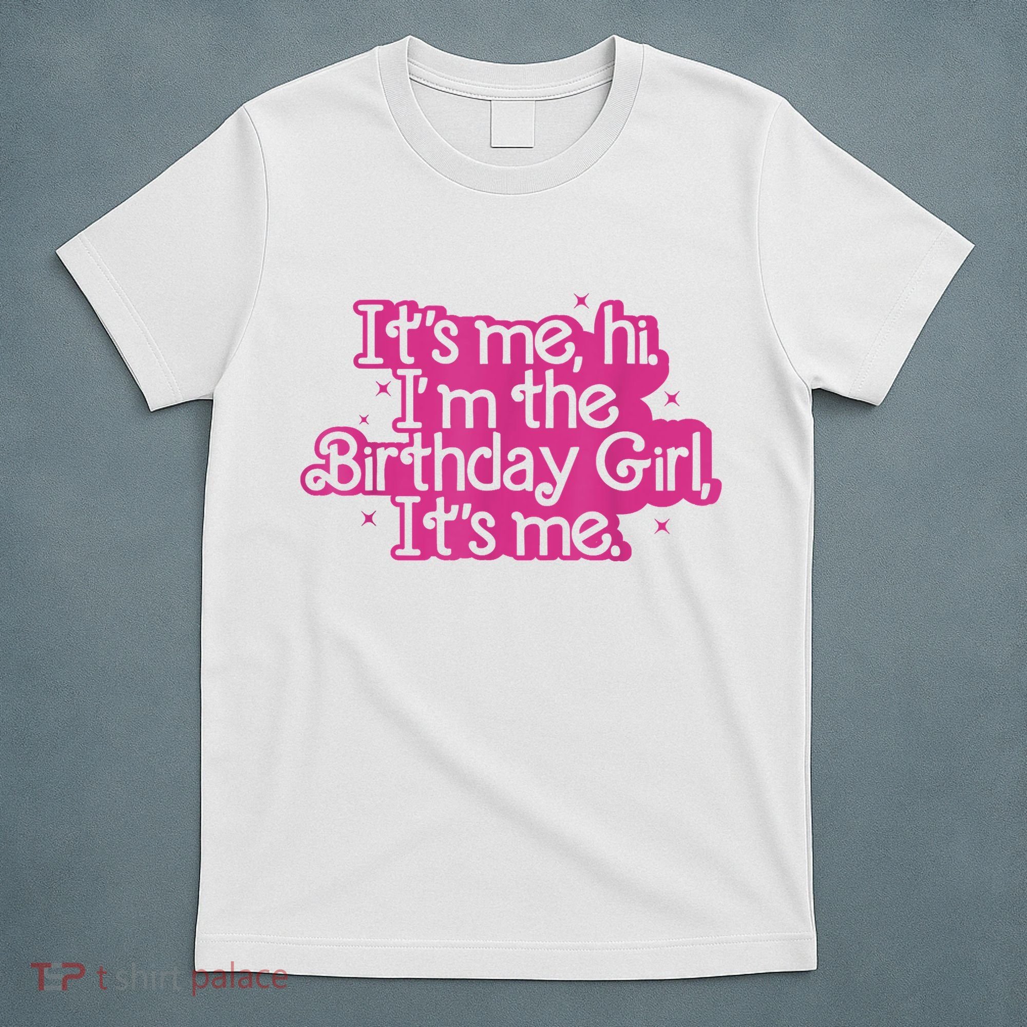 Birthday Party Its Me Hi Im The Birthday Girl Its Me T-Shirt