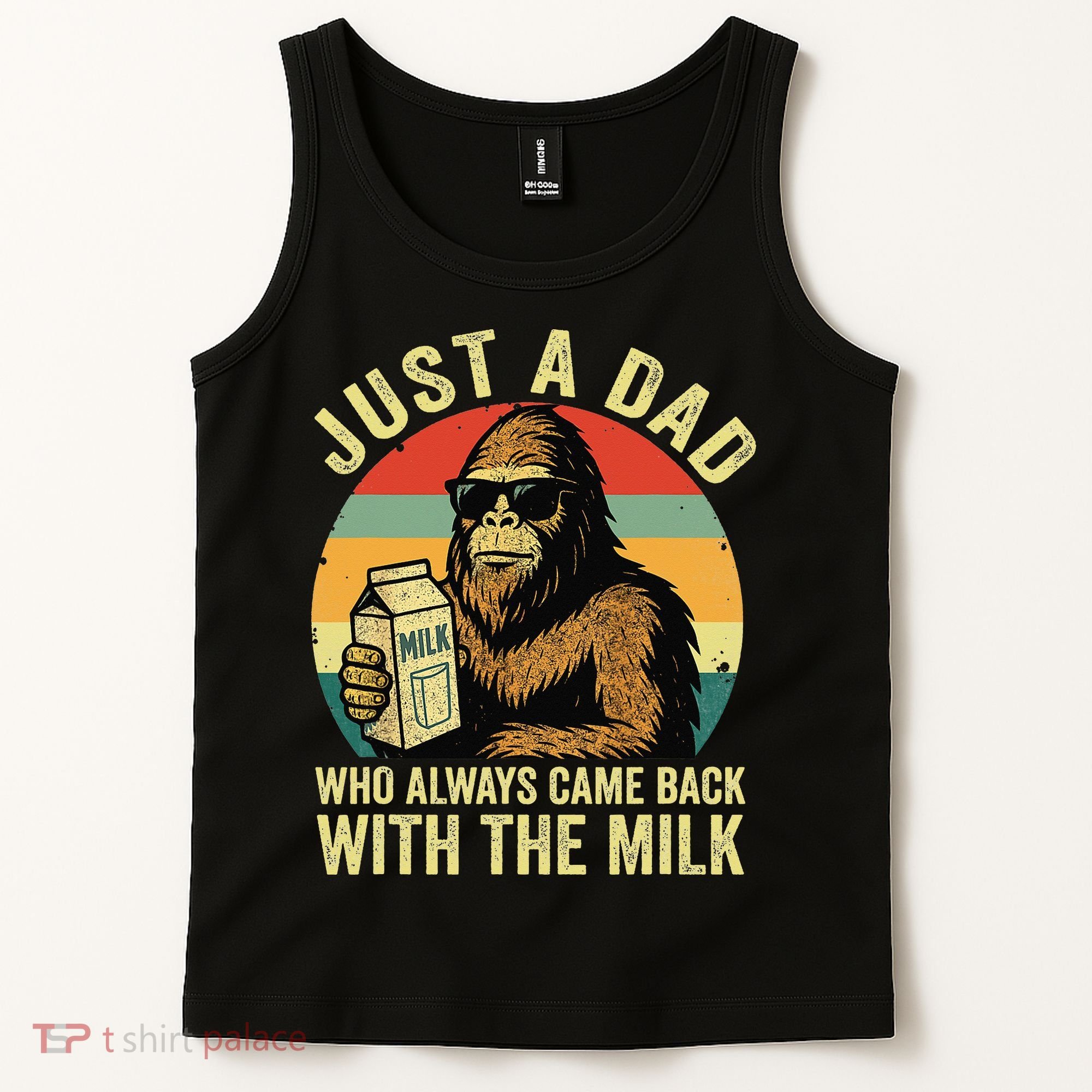 Bigfoot Papa Just A Dad Who Always Came Back With The Milk Tank Top
