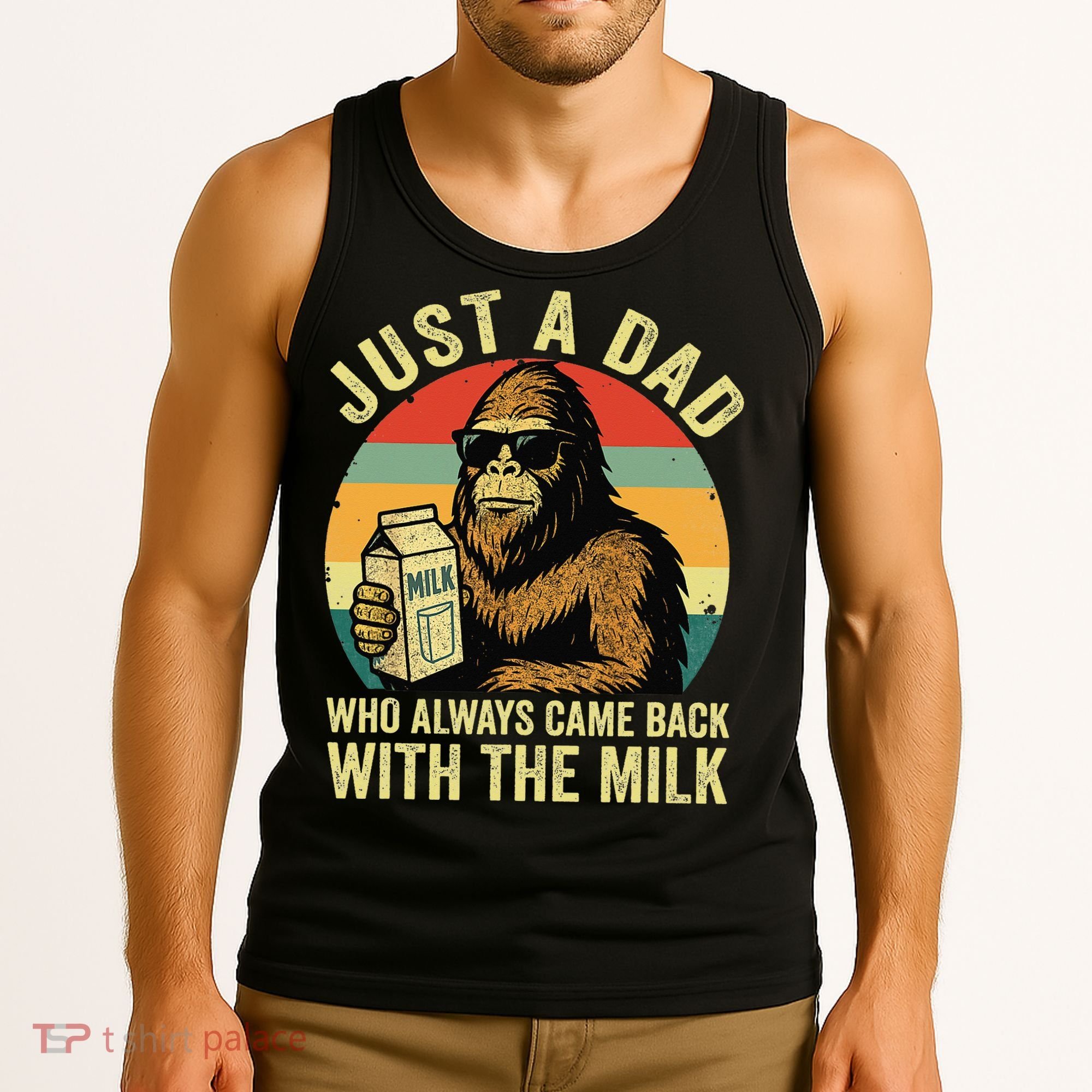 Bigfoot Papa Just A Dad Who Always Came Back With The Milk Tank Top