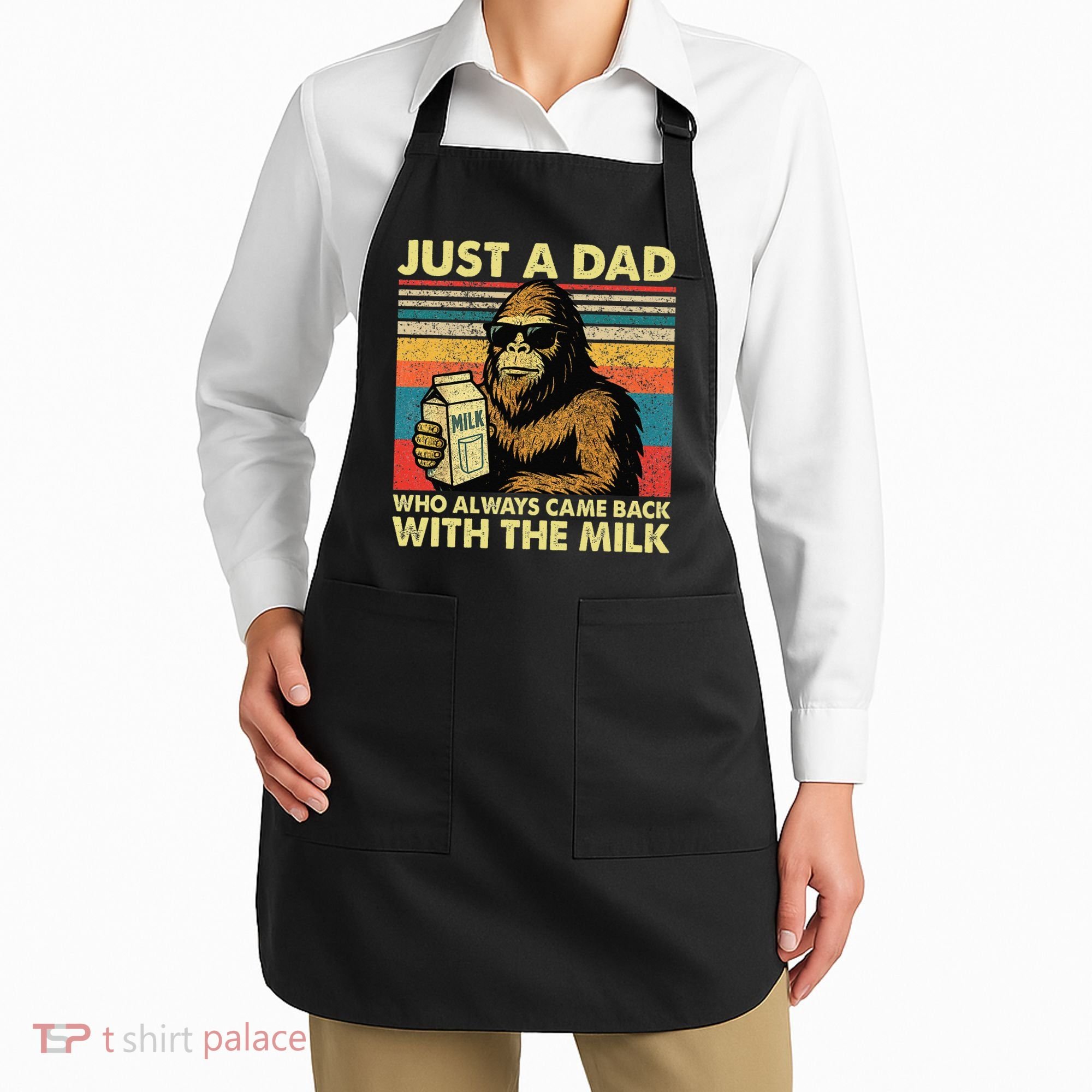 Bigfoot Papa Just A Dad Who Always Came Back With The Milk Apron