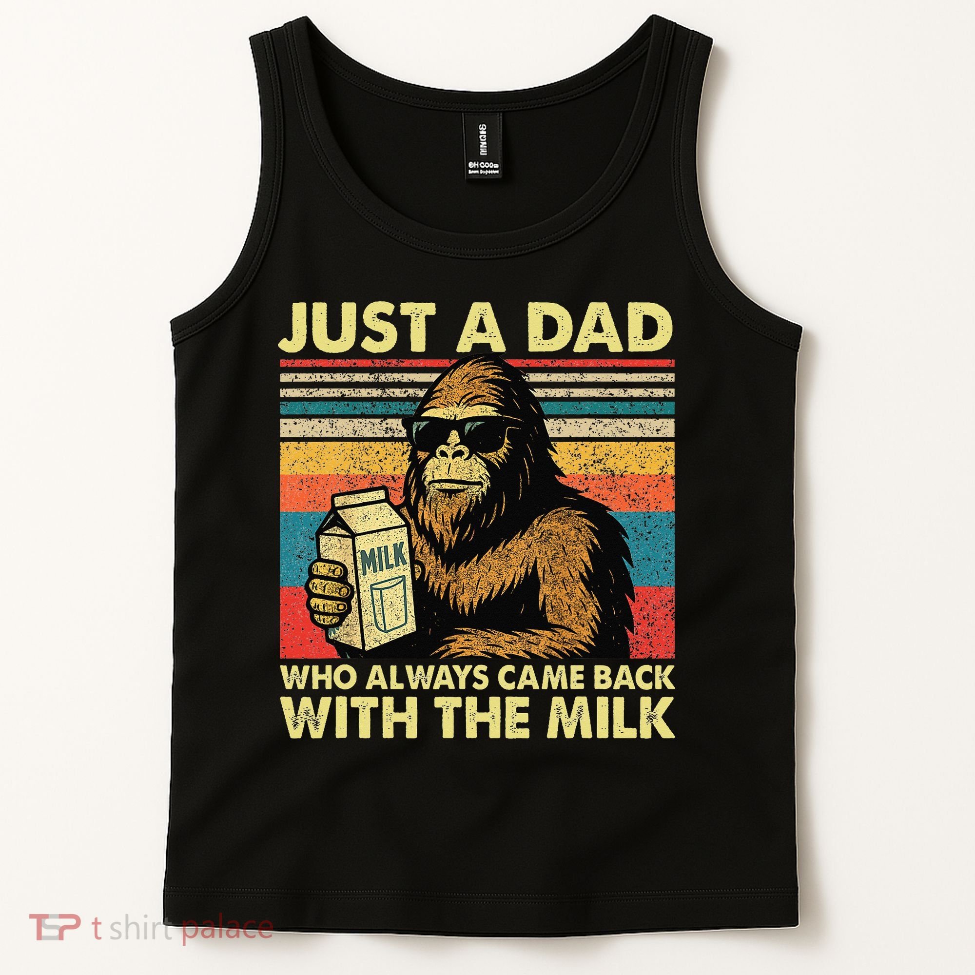 Bigfoot Papa Just A Dad Who Always Came Back With The Milk Tank Top
