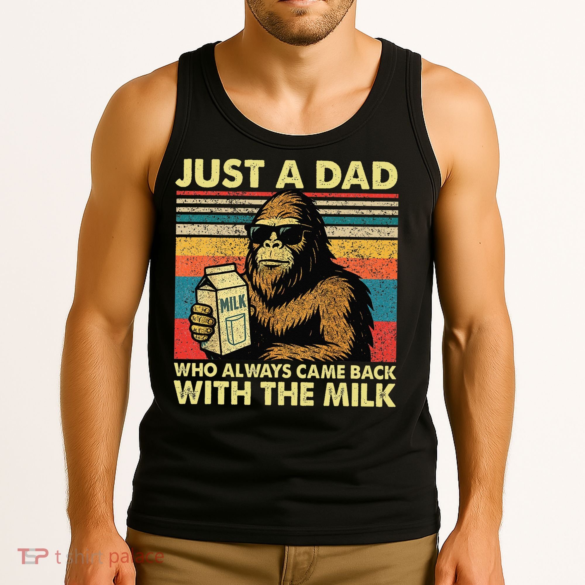 Bigfoot Papa Just A Dad Who Always Came Back With The Milk Tank Top
