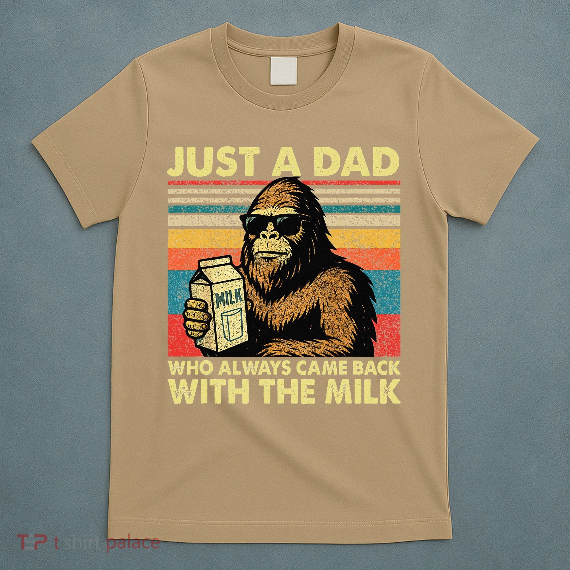 Bigfoot Papa Just A Dad Who Always Came Back With The Milk T-Shirt