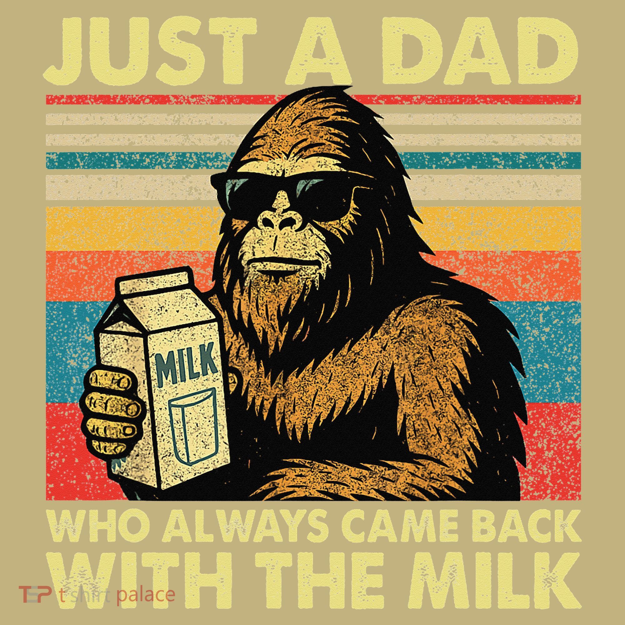Bigfoot Papa Just A Dad Who Always Came Back With The Milk T-Shirt