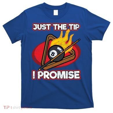 Billiards Player Just The Tip Promise Magic Shot Pool Cute Gift T-Shirt