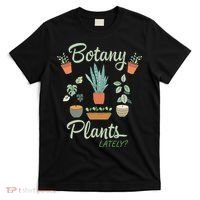 botany plants lately gardening humor plant pun gardener T-Shirt thumb 0
