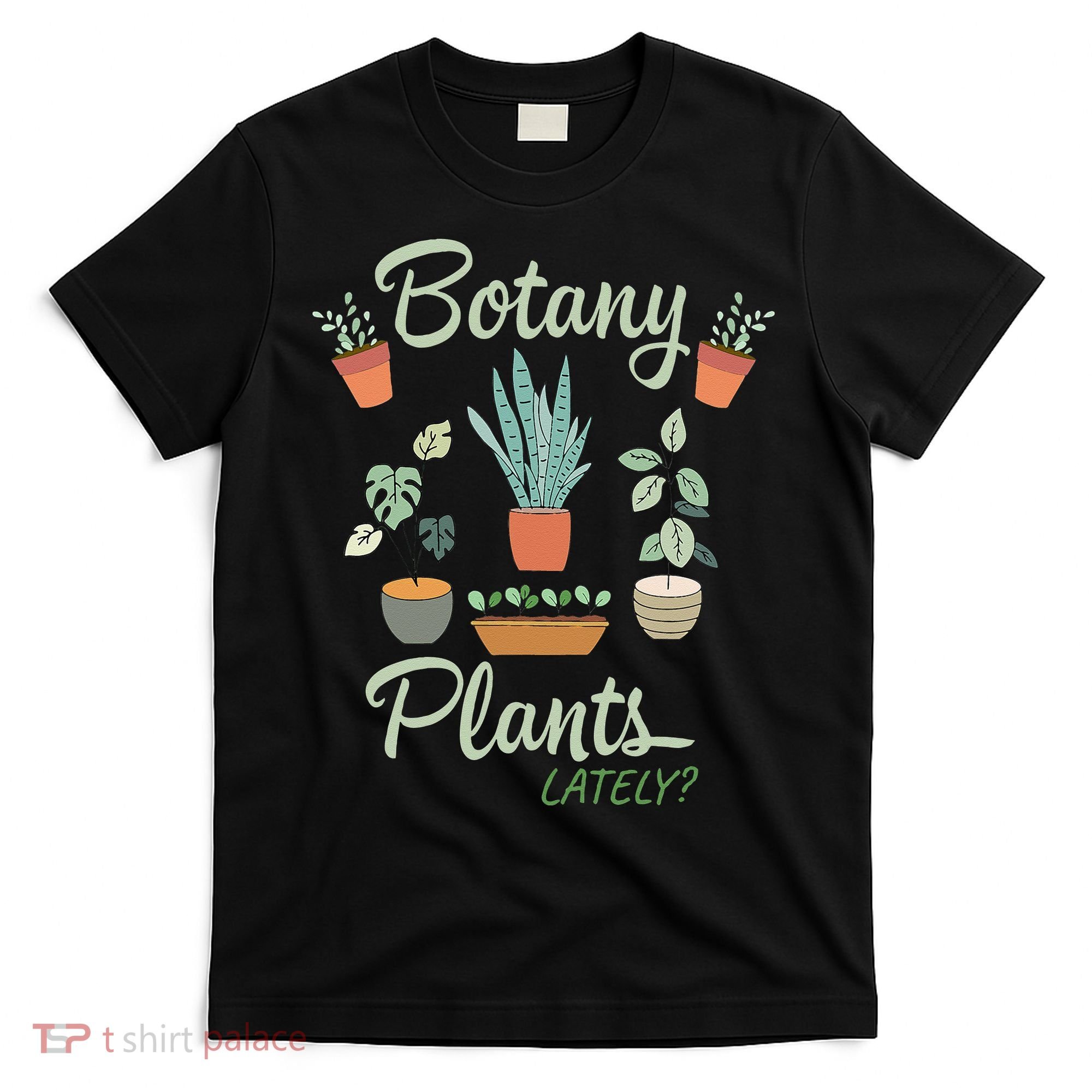botany plants lately gardening humor plant pun gardener T-Shirt