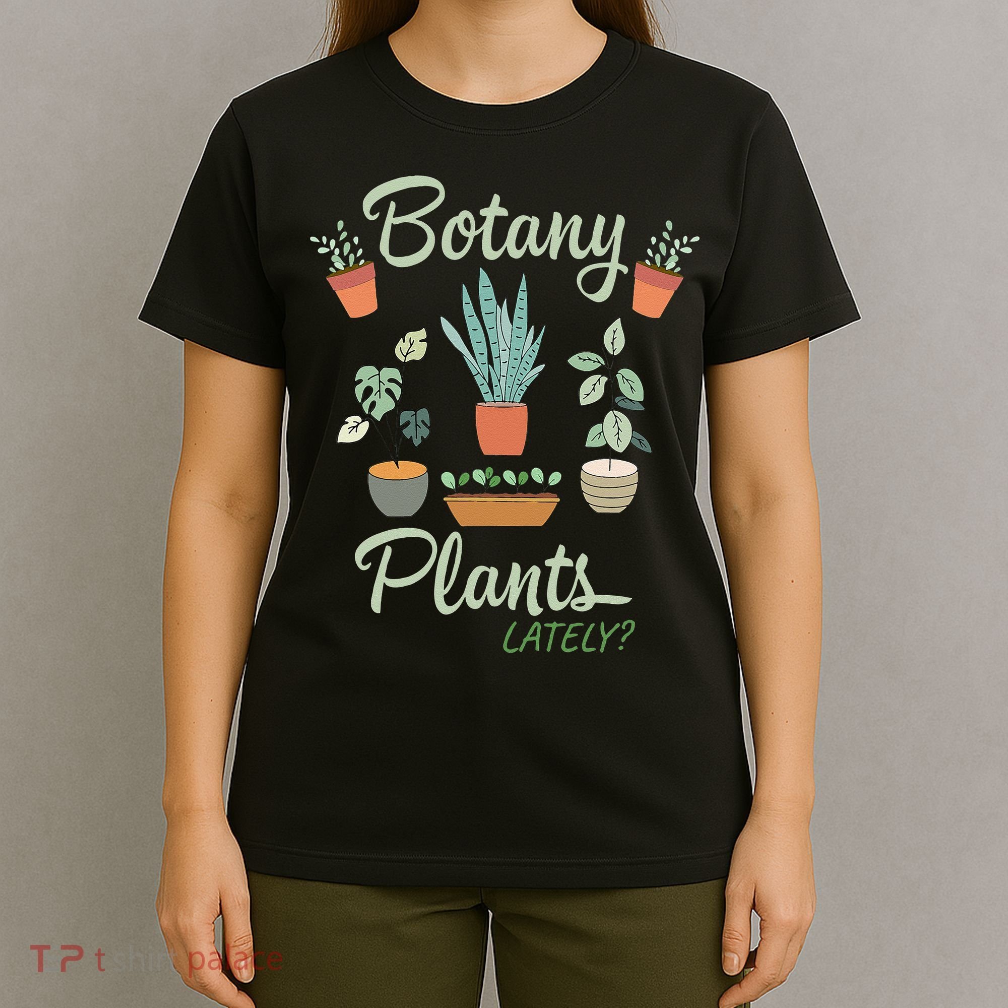 botany plants lately gardening humor plant pun gardener T-Shirt