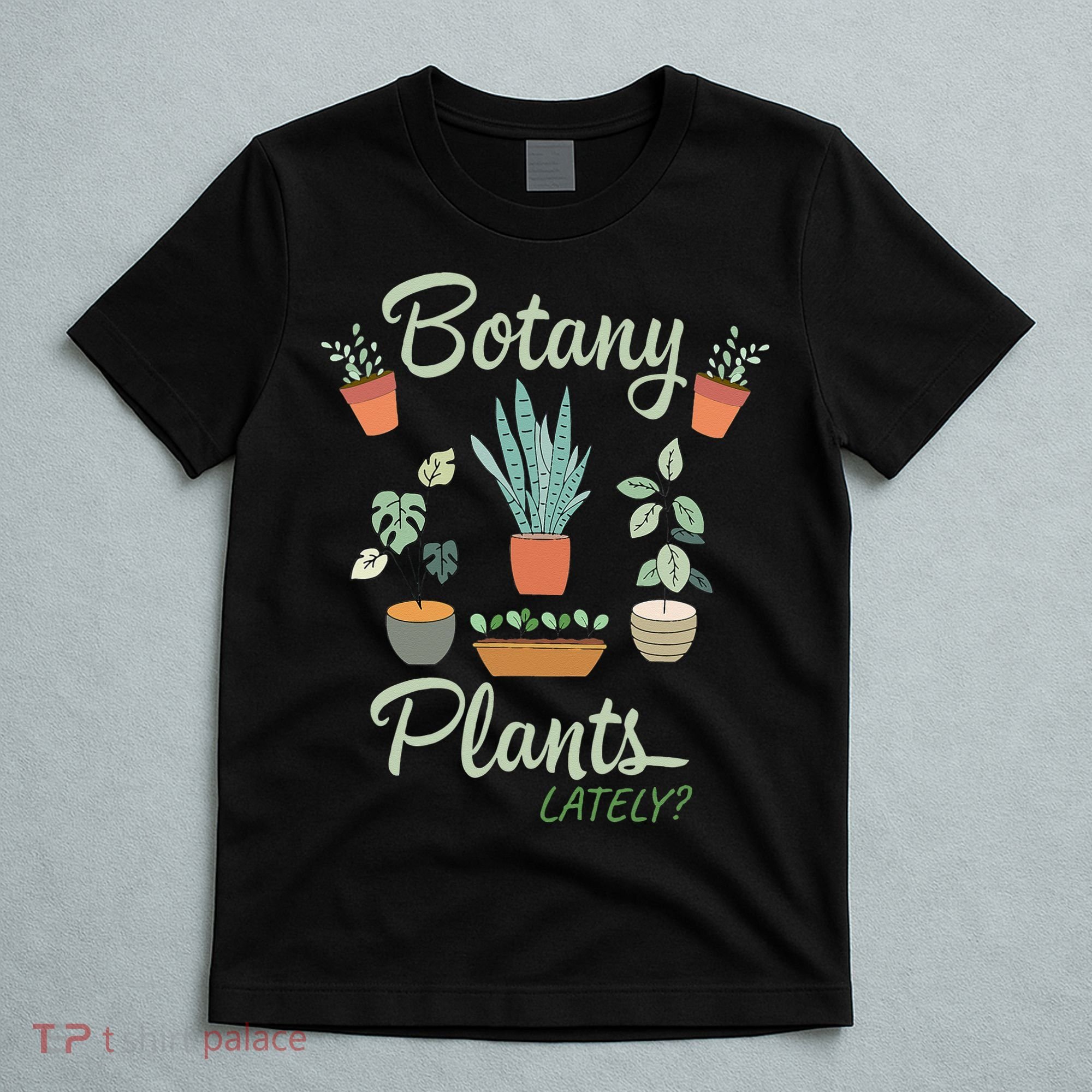 botany plants lately gardening humor plant pun gardener T-Shirt