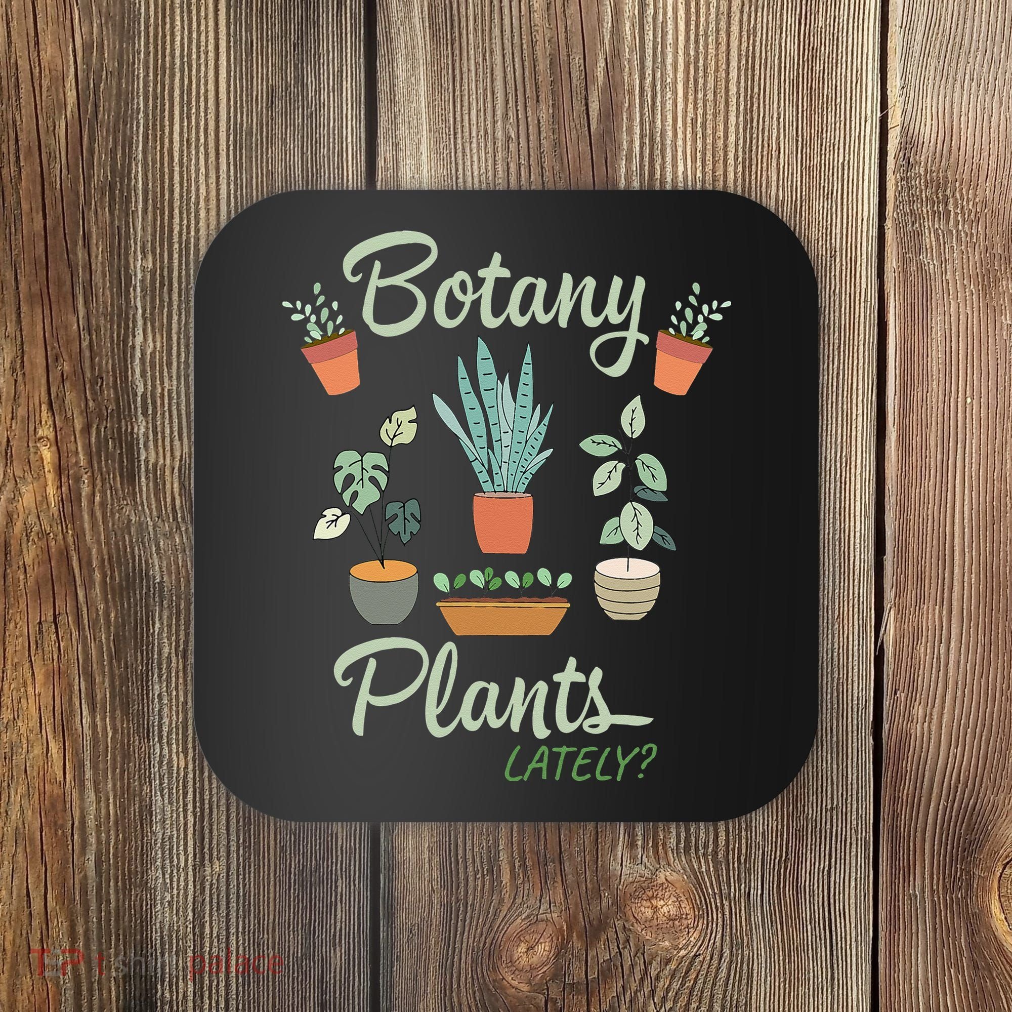 botany plants lately gardening humor plant pun gardener Coaster