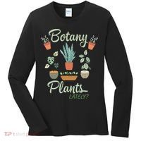 botany plants lately gardening humor plant pun gardener Women's Long Sleeve Shirt thumb 0