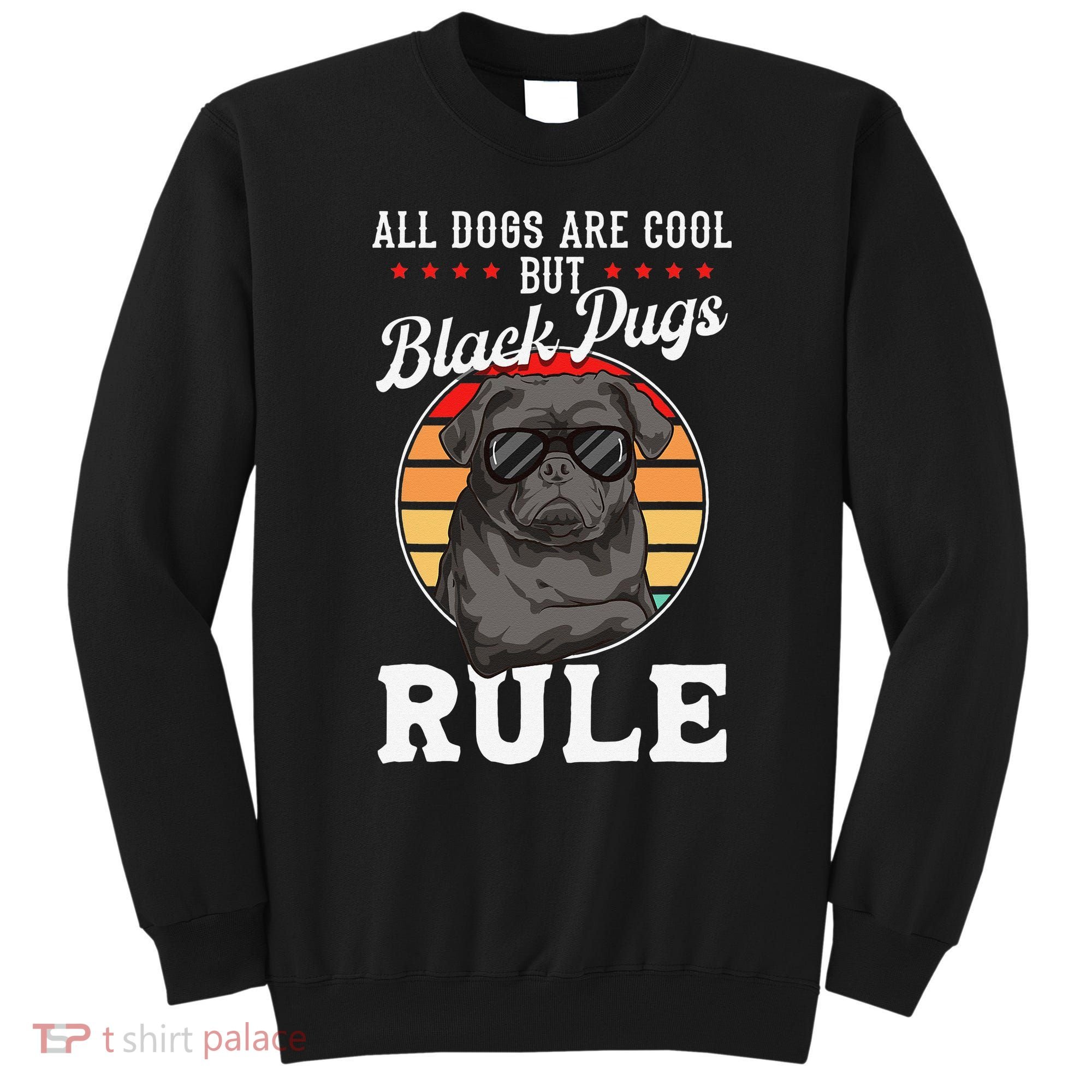 Black Pug Lovers Black Pugs Rule Funny Black Pug Sweatshirt