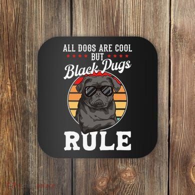 Black Pug Lovers Black Pugs Rule Funny Black Pug Coaster