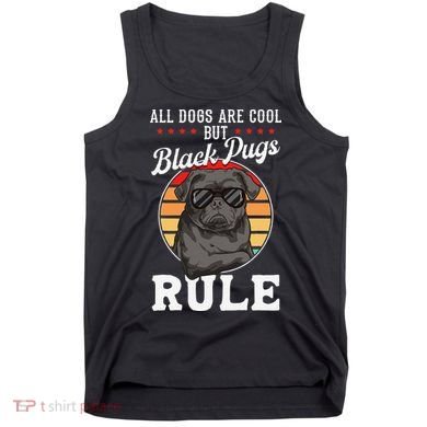 Black Pug Lovers Black Pugs Rule Funny Black Pug Tank Top