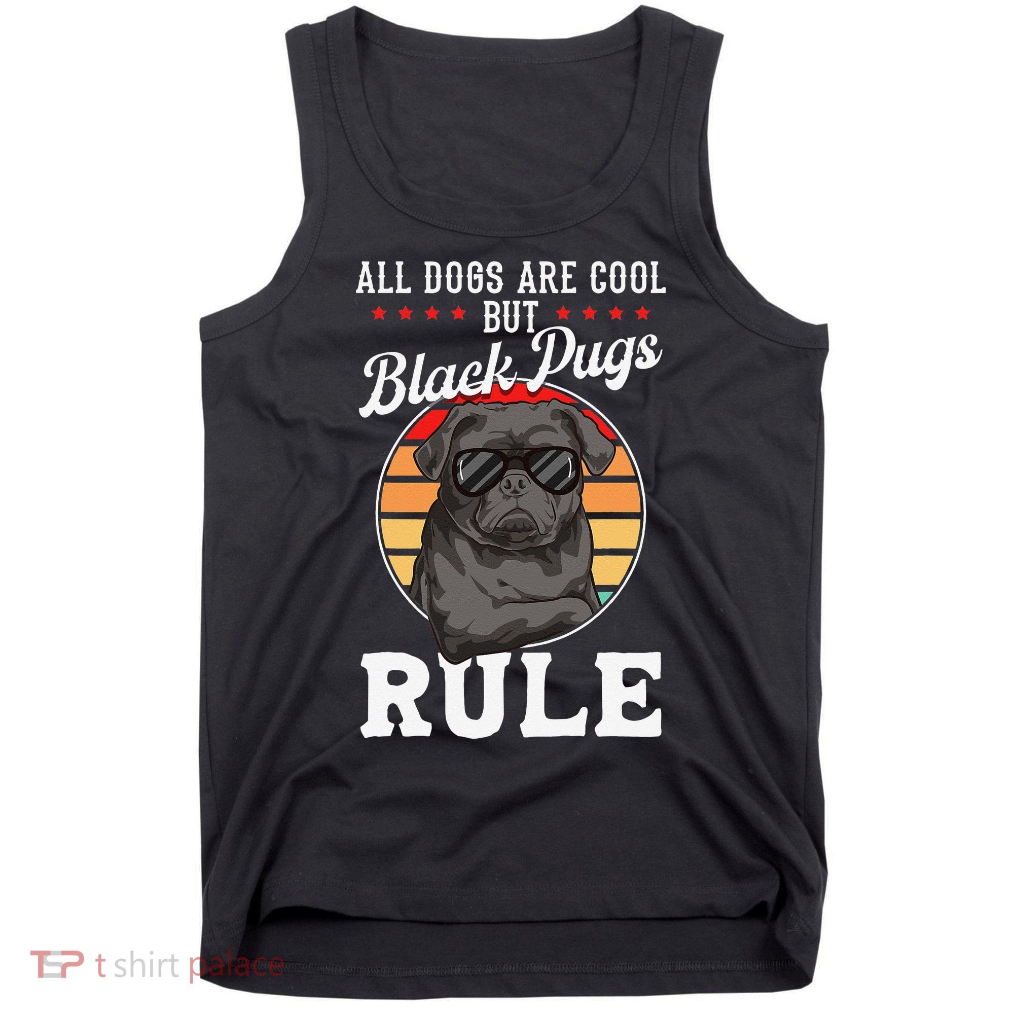 Black Pug Lovers Black Pugs Rule Funny Black Pug Tank Top