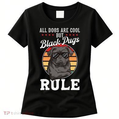 Black Pug Lovers Black Pugs Rule Funny Black Pug Women's T-Shirt