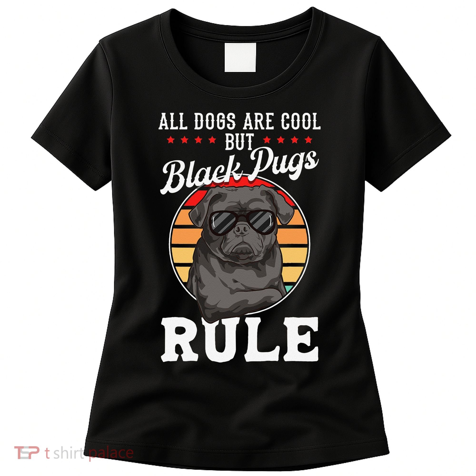 Black Pug Lovers Black Pugs Rule Funny Black Pug Women's T-Shirt