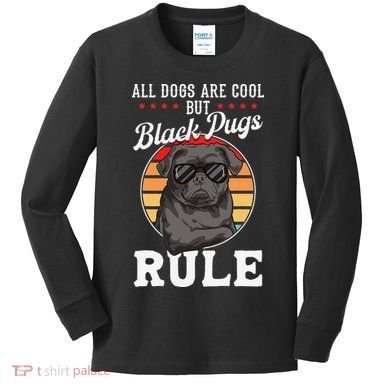 Black Pug Lovers Black Pugs Rule Funny Black Pug Kids Long Sleeve Shirt